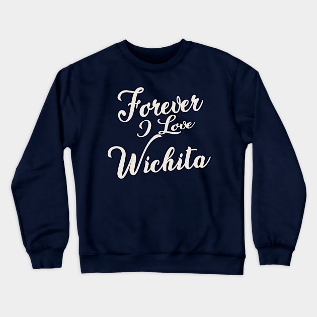 Forever i love Wichita Crewneck Sweatshirt by unremarkable